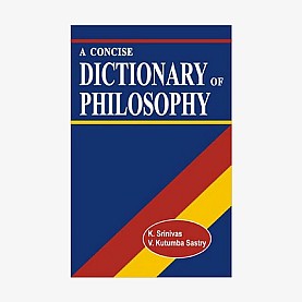Concise Dictionary of Philosophy by K. Srinivas, V. Kutumba Sastry - 9788124604007