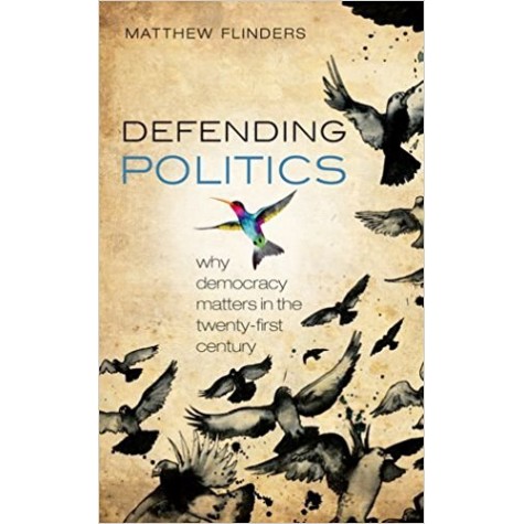 DEFENDING POLITICS by MATTHEW FLINDERS - 9780199669042