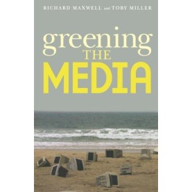 GREENING THE MEDIA by RICHARD MAXWELL, TOBY MILLER - 9780195325201