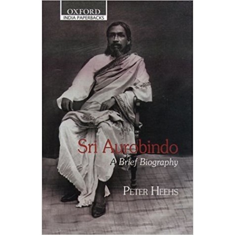 SRI AUROBINDO: BRIEF BIOG OIP by HEEHS PETER - 9780195623079