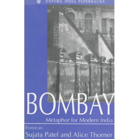 BOMBAY: METAPHOR OIP by SUJATA PATEL & ALICE THORNER - 9780195640861 BOMBAY: METAPHOR OIP by SUJATA PATEL & ALICE THORNER - 9780195640861