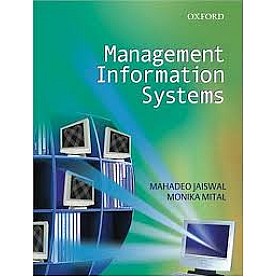 MANAGEMENT INFORMATION SYSTEMS by JAISWAL, M.P. AND MITTAL, MONICA-OXFORD UNIVERSITY PRESS-9780195669855 MANAGEMENT INFORMATION SYSTEMS by JAISWAL, M.P. AND MITTAL, MONICA-OXFORD UNIVERSITY PRESS-9780195669855