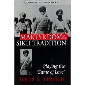 MARTYRDOM IN THE SIKH TRADITION (OIP) by FENECH, LOUIS E - 9780195679014 MARTYRDOM IN THE SIKH TRADITION (OIP) by FENECH, LOUIS E - 9780195679014