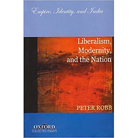 LIBERALISM, MODERNITY, AND THE NATION by ROBB, PETER - 9780195681598