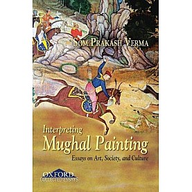 INTERPRETING MUGHAL PAINTING by VERMA, SOM PRAKASH - 9780195692570