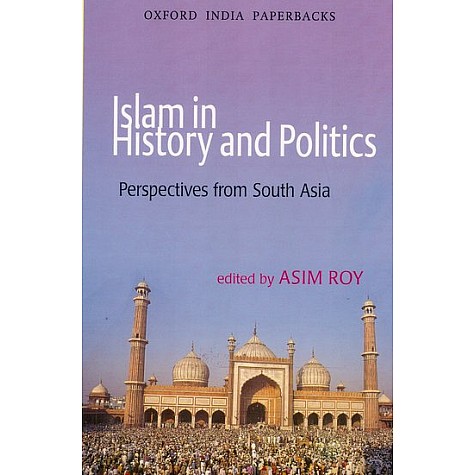ISLAM IN HISTORY AND POLITICS (OIP) by ROY,ASIM - 9780195698367