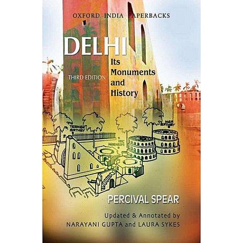 DELHI ITS MONUMENTS AND HIST.(OIP) 3 ED. by SPEAR,PERCIVAL,NARAYANI GUPTA & LAURA SYKES - 9780195699319