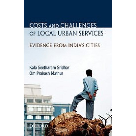 COSTS & CHALLENGES OF LOCAL URBAN SERVI. by SRIDHAR,KALA SEETHARAM AND OM PRAKASH MATHUR - 9780198060840