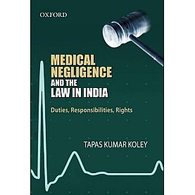 MEDICAL NEGLIGENCE AND THE LAW IN INDIA by KOLEY,TAPAS KUMAR - 9780198063476 MEDICAL NEGLIGENCE AND THE LAW IN INDIA by KOLEY,TAPAS KUMAR - 9780198063476
