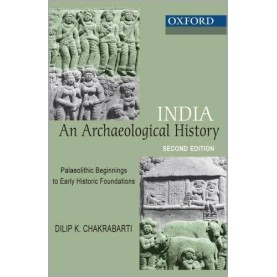 INDIA:AN ARCHAEOLOGICAL HISTORY (SEC.ED) by CHAKRABARATI,DILIP K - 9780198064121