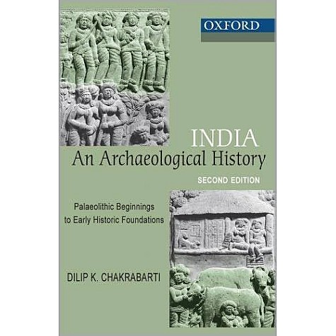 INDIA:AN ARCHAEOLOGICAL HISTORY (SEC.ED) by CHAKRABARATI,DILIP K - 9780198064121 INDIA:AN ARCHAEOLOGICAL HISTORY (SEC.ED) by CHAKRABARATI,DILIP K - 9780198064121