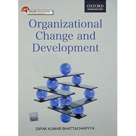 ORGANIZATIONAL CHANGE AND DEVELOPMENT by DIPAK KUMAR BHATTACHARYYA - 9780198066460