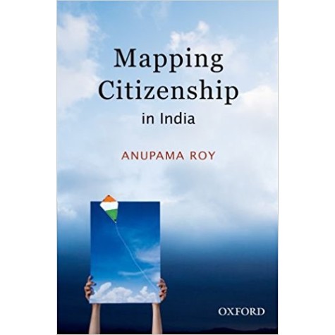 MAPPING CITIZENSHIP IN INDIA by ROY, ANUPAMA - 9780198066743