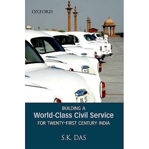 BUILDING A WORLD-CLASS CIVIL SERVICE FOR by DAS, S.K. - 9780198068662