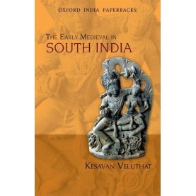 THE EARLY MEDIEVAL IN SOUTH INDIA     (O by VELUTHAT, KESAVAN - 9780198069140