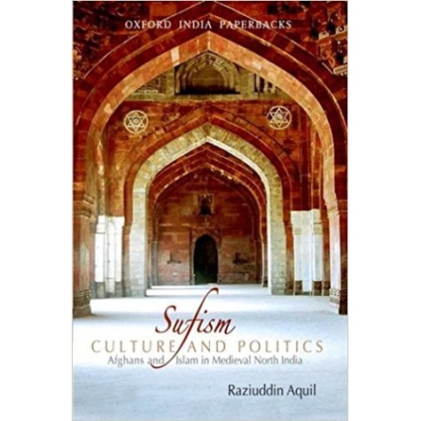 SUFISM, CULTURE, AND POLITICS   (OIP) by AQUIL, RAZIUDDIN - 9780198069157