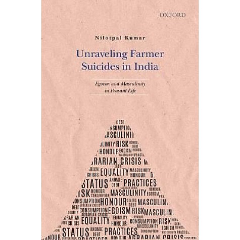 UNRAVELING FARMER SUICIDES IN INDIA by NILOTPAL KUMAR - 9780199466856