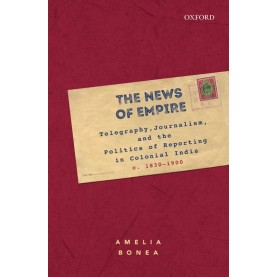 THE NEWS OF EMPIRE by AMELIA BONEA - 9780199467129 THE NEWS OF EMPIRE by AMELIA BONEA - 9780199467129