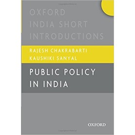 PUBLIC POLICY IN INDIA by RAJESH CHAKRABARTI AND KAUSHIKI SANYAL - 9780199470693