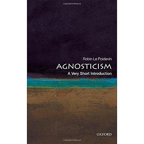 AGNOSTICISM VSI: PB by ROBIN LE POIDEVIN - 9780199575268 AGNOSTICISM VSI: PB by ROBIN LE POIDEVIN - 9780199575268