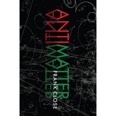 ANTIMATTER: PB by FRANK CLOSE - 9780199578870 ANTIMATTER: PB by FRANK CLOSE - 9780199578870