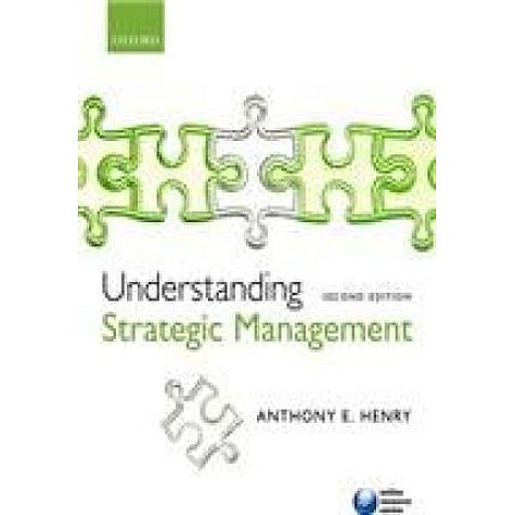 UNDERSTANDING STRATEGIC MANAGEMENT, 2/E by ANTHONY HENRY - 9780199646975 UNDERSTANDING STRATEGIC MANAGEMENT, 2/E by ANTHONY HENRY - 9780199646975