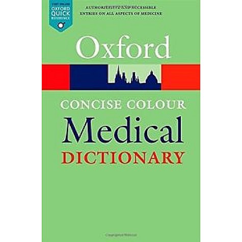 CONCISE COLOUR MEDICAL DICTIONARY OQR 6E by EDITED BY ELIZABETH MARTIN - 9780199687992 CONCISE COLOUR MEDICAL DICTIONARY OQR 6E by EDITED BY ELIZABETH MARTIN - 9780199687992