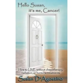 Hello Susan, Its me, Cancer! by Susan DAgostino - 9781927559055