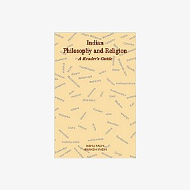 Indian Philosophy and Religion — A Reader’s Guide by Bibhu Padhi and Minakshi Padhi - 9788124601167 Indian Philosophy and Religion — A Reader’s Guide by Bibhu Padhi and Minakshi Padhi - 9788124601167