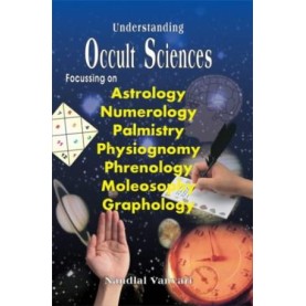 Understanding Occult Sciences  Focussing on Astrology, Numerology, Palmistry, Physiognomy, Phrenology, Moleosophy and Graphology by Nandlal Vanvari - 9788124602577