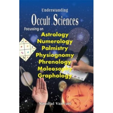 Understanding Occult Sciences  Focussing on Astrology, Numerology, Palmistry, Physiognomy, Phrenology, Moleosophy and Graphology by Nandlal Vanvari - 9788124602577
