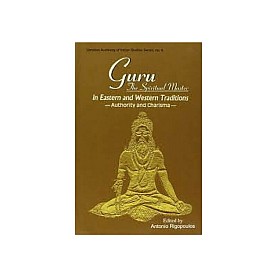 Guru: The Spiritual Master in Eastern and Western Traditions Authority and Charisma by Antonio Rigopoulos - 9788124603901 Guru: The Spiritual Master in Eastern and Western Traditions Authority and Charisma by Antonio Rigopoulos - 9788124603901