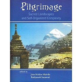 Pilgrimage  Sacred Landscapes and Self-Organized Complexity by Baidyanath Saraswati, John McKim Malville - 9788124604540