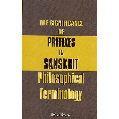 Significance of Prefixes in Sanskrit Philosophical Terminology by Betty Heimann - 9788124606353