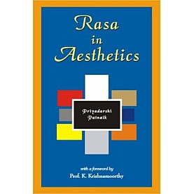 Rasa in Aesthetics  An Application of Rasa Theory to Modern Western Literature (Pb) by Priyadarshi Patnaik - 9788124607107