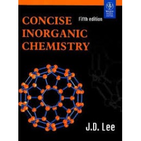 CONCISE INORGANIC CHEMISTRY, 5/E by LEE - 9788126515547 CONCISE INORGANIC CHEMISTRY, 5/E by LEE - 9788126515547