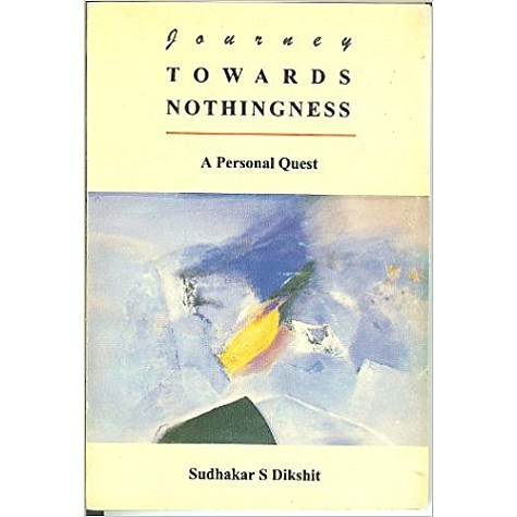 JOURNEY TOWARDS NOTHINGNESS by Sudhakar S.Dikshit - 9788185300313