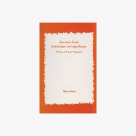 Journey from Innocence to Experience Writings of F. Scott Fitzgerald by Manasi Sinha - 9788186921029 Journey from Innocence to Experience Writings of F. Scott Fitzgerald by Manasi Sinha - 9788186921029