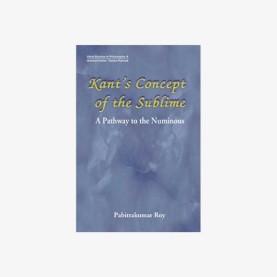 Kants Concept of the Sublime A Pathway to the Numinous by Pabitrakumar Roy - 9788186921302 Kants Concept of the Sublime A Pathway to the Numinous by Pabitrakumar Roy - 9788186921302