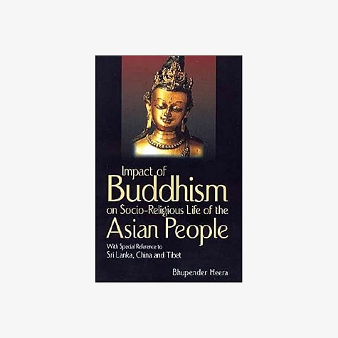 Impact of Buddhism on Socio-Religious Life of the Asian People  With Special Reference to Sri Lanka, China and Tibet by Bhupendra Heera - 9788186921432