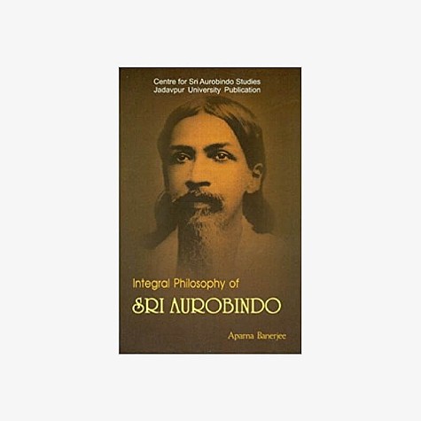 Integral Philosophy of Sri Aurobindo by Aparna Banerjee - 9788186921579