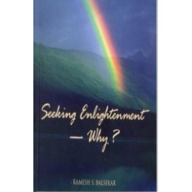 Seeking Enlightenment -- Why? (New Edition) by Ramesh S. Balsekar - 9788188071258