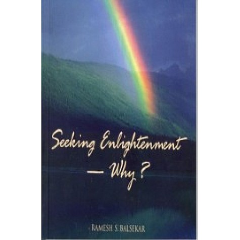 Seeking Enlightenment -- Why? (New Edition) by Ramesh S. Balsekar - 9788188071258