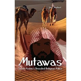 Mutawas: Saudi Arabias Dreaded Religious Police by Joy C. Raphael - 9788188071531