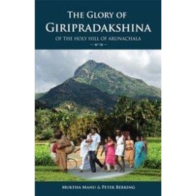 The Glory of Giripradakshina of the Holy Hill of Arunachala by Muktha Manu & Peter Berking - 9789382788034
