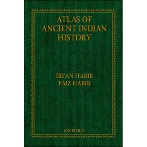 ATLAS OF ANCIENT INDIAN HISTORY by IRFAN HABIB AND FAIZ HABIB - 9780198065647 ATLAS OF ANCIENT INDIAN HISTORY by IRFAN HABIB AND FAIZ HABIB - 9780198065647