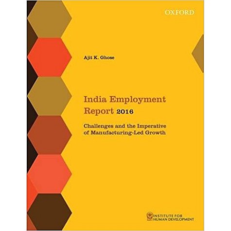 INDIA EMPLOYMENT REPORT 2016 by INSTITUTE FOR HUMAN DEVELOPMENT - 9780199472574