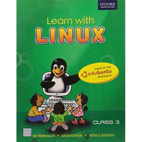 LEARN WITH LINUX CLASS 3 by BHARGAVA D., KOTWANI G. AND NEERAJ K. BEDHOTIYA - 9780198065609