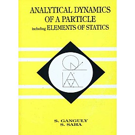 ANALYTICAL DYNAMICS OF A PARTICLE INCLUDING ELEMENTS OF STATICS BY GANGULY AND SAHA ISBN: 9788173811630