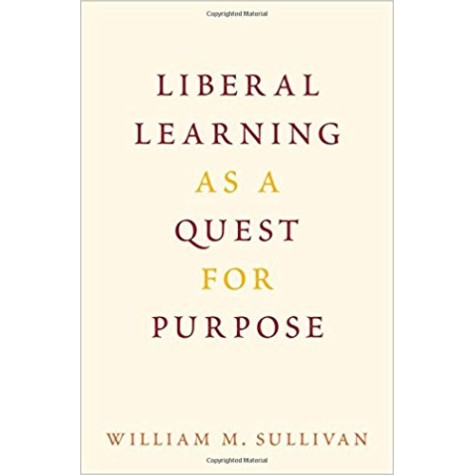 LIBERAL LEARNING AS QUEST FOR PURPOSE C by WILLIAM M. SULLIVAN - 9780190499242